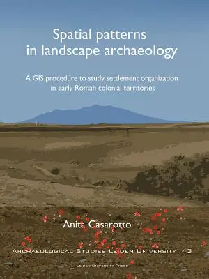 Modelli spaziali nell'archeologia del paesaggio: Una procedura GIS per studiare l'organizzazione degli insediamenti nei primi territori coloniali romani - Spatial Patterns in Landscape Archaeology: A GIS Procedure to Study Settlement Organization in Early Roman Colonial Territories