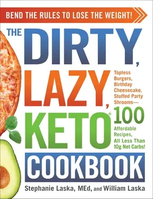 Il libro di cucina Keto Sporco e Pigro: Sconvolgere le regole per perdere peso! - The Dirty, Lazy, Keto Cookbook: Bend the Rules to Lose the Weight!