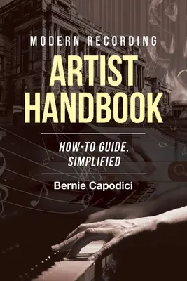Manuale dell'artista di registrazione moderno: Guida all'uso, semplificata - Modern Recording ARTIST HANDBOOK: How-To Guide, Simplified