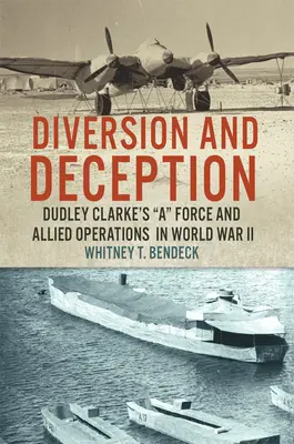 Diversione e inganno: La forza di Dudley Clarke e le operazioni alleate nella Seconda Guerra Mondiale - Diversion and Deception: Dudley Clarke's a Force and Allied Operations in World War II