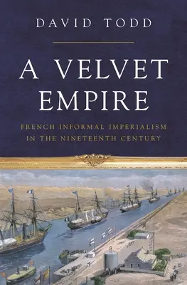 Un impero di velluto: L'imperialismo informale francese nel XIX secolo - A Velvet Empire: French Informal Imperialism in the Nineteenth Century