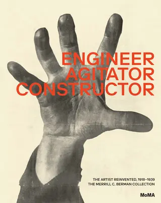 Insinyur, Penggerak, Konstruktor: Seniman yang Ditemukan Kembali: 1918-1938 - Engineer, Agitator, Constructor: The Artist Reinvented: 1918-1938