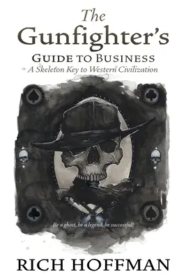 La guida del pistolero agli affari: Una chiave scheletrica per la civiltà occidentale - The Gunfighter's Guide to Business: A Skeleton Key to Western Civilization