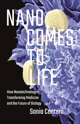 Nano Comes to Life: come la nanotecnologia sta trasformando la medicina e il futuro della biologia - Nano Comes to Life: How Nanotechnology Is Transforming Medicine and the Future of Biology