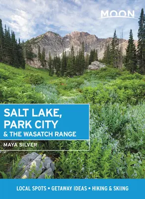 Moon Salt Lake, Park City e la Wasatch Range: Luoghi locali, idee di fuga, escursioni e sci - Moon Salt Lake, Park City & the Wasatch Range: Local Spots, Getaway Ideas, Hiking & Skiing