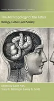 Antropologia del feto: biologia, cultura e società - The Anthropology of the Fetus: Biology, Culture, and Society
