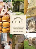 Padroneggiare il formaggio: Lezioni di intendimento di un Matre Fromager - Mastering Cheese: Lessons for Connoisseurship from a Matre Fromager