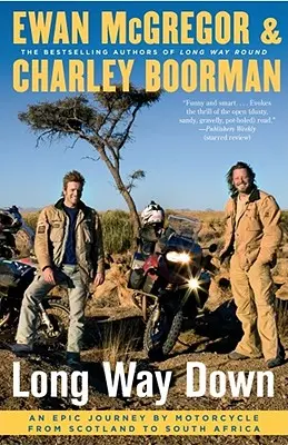 Long Way Down: Un epico viaggio in moto dalla Scozia al Sudafrica - Long Way Down: An Epic Journey by Motorcycle from Scotland to South Africa