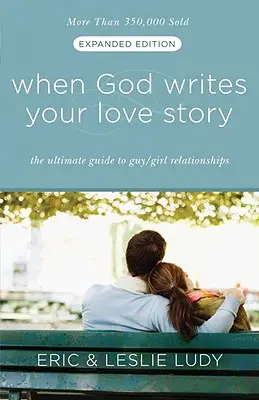 Quando Dio scrive la tua storia d'amore: La guida definitiva alle relazioni tra ragazzi e ragazze - When God Writes Your Love Story: The Ultimate Guide to Guy/Girl Relationships
