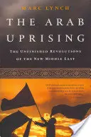 La rivolta araba: Le rivoluzioni incompiute del nuovo Medio Oriente - The Arab Uprising: The Unfinished Revolutions of the New Middle East
