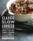 La pentola classica: Le più amate ricette di famiglia da preparare velocemente e cucinare lentamente - The Classic Slow Cooker: Best-Loved Family Recipes to Make Fast and Cook Slow