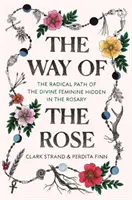 La Via della Rosa: Il sentiero radicale del Divino Femminile nascosto nel rosario - The Way of the Rose: The Radical Path of the Divine Feminine Hidden in the Rosary