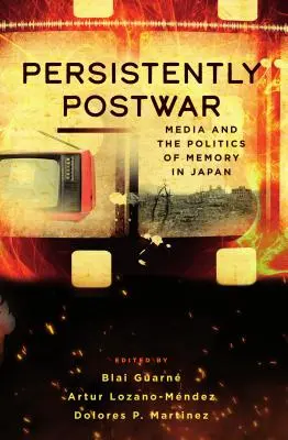 Persistentemente nel dopoguerra: I media e la politica della memoria in Giappone - Persistently Postwar: Media and the Politics of Memory in Japan