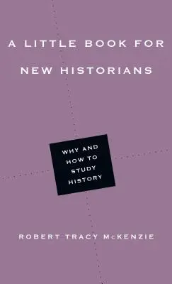 Un piccolo libro per nuovi storici: Perché e come studiare la storia - A Little Book for New Historians: Why and How to Study History