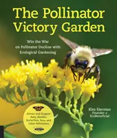 Il giardino della vittoria per gli impollinatori: Vincere la guerra contro il declino degli impollinatori con il giardinaggio ecologico; attirare e sostenere api, coleotteri, farfalle, pipistrelli e - The Pollinator Victory Garden: Win the War on Pollinator Decline with Ecological Gardening; Attract and Support Bees, Beetles, Butterflies, Bats, and