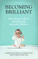 Diventare brillanti: Cosa ci dice la scienza per crescere bambini di successo - Becoming Brilliant: What Science Tells Us about Raising Successful Children