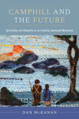 Camphill e il futuro: Spiritualità e disabilità in un movimento comunitario in evoluzione - Camphill and the Future: Spirituality and Disability in an Evolving Communal Movement