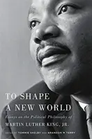 Per dare forma a un mondo nuovo: Saggi sulla filosofia politica di Martin Luther King, Jr. - To Shape a New World: Essays on the Political Philosophy of Martin Luther King, Jr.