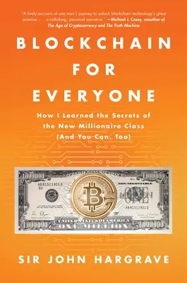 Blockchain per tutti: come ho imparato i segreti della nuova classe milionaria (e anche voi potete farlo) - Blockchain for Everyone: How I Learned the Secrets of the New Millionaire Class (and You Can, Too)