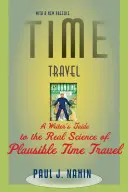 Viaggi nel tempo: Guida per scrittori alla scienza reale dei viaggi nel tempo plausibili - Time Travel: A Writer's Guide to the Real Science of Plausible Time Travel