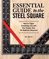 Guida essenziale alla squadra d'acciaio: Come capire tutto con un semplice strumento, senza bisogno di batterie - Essential Guide to the Steel Square: How to Figure Everything Out with One Simple Tool, No Batteries Required
