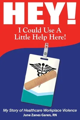 Ehi, mi servirebbe un po' di aiuto! La mia storia di violenza sul posto di lavoro in sanità - Hey! I Could Use a Little Help Here! My Story of Healthcare Workplace Violence