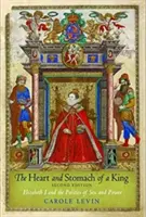Il cuore e lo stomaco di un re: Elisabetta I e la politica del sesso e del potere - The Heart and Stomach of a King: Elizabeth I and the Politics of Sex and Power