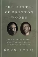La battaglia di Bretton Woods: John Maynard Keynes, Harry Dexter White e la creazione di un nuovo ordine mondiale - The Battle of Bretton Woods: John Maynard Keynes, Harry Dexter White, and the Making of a New World Order