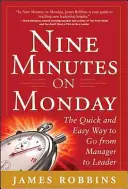 Nove minuti il lunedì: Il modo facile e veloce per passare da manager a leader - Nine Minutes on Monday: The Quick and Easy Way to Go from Manager to Leader