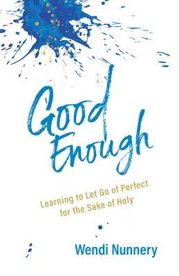 Abbastanza buono: Imparare a lasciar perdere la perfezione per amore del Santo - Good Enough: Learning to Let Go of Perfect for the Sake of Holy