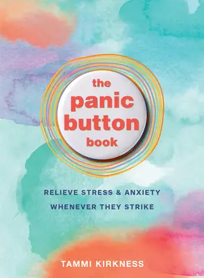 Il libro dei bottoni di panico: Alleviare lo stress e l'ansia ogni volta che colpiscono - The Panic Button Book: Relieve Stress and Anxiety Whenever They Strike