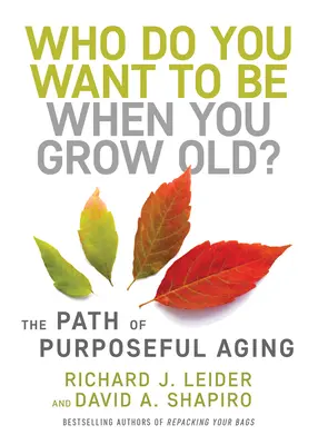 Chi vuoi essere quando sarai vecchio? Il cammino dell'invecchiamento con uno scopo - Who Do You Want to Be When You Grow Old?: The Path of Purposeful Aging