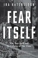 La paura in sé: Il New Deal e le origini del nostro tempo - Fear Itself: The New Deal and the Origins of Our Time