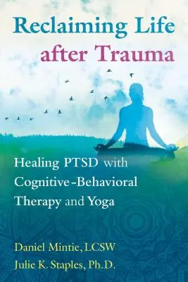 Reclamare la vita dopo il trauma: guarire il disturbo da stress con la terapia cognitivo-comportamentale e lo yoga - Reclaiming Life After Trauma: Healing Ptsd with Cognitive-Behavioral Therapy and Yoga