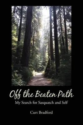 Fuori dai sentieri battuti: La mia ricerca del Sasquatch e di me stesso - Off the Beaten Path: My Search for Sasquatch and Self