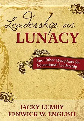 La leadership come follia: E altre metafore per la leadership educativa - Leadership as Lunacy: And Other Metaphors for Educational Leadership