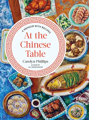 Alla tavola cinese: Memorie e ricette - At the Chinese Table: A Memoir with Recipes