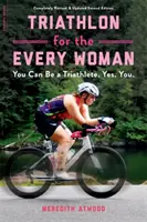 Triathlon per ogni donna: Puoi essere una triatleta. Sì. Tu. - Triathlon for the Every Woman: You Can Be a Triathlete. Yes. You.