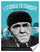 I Stooged to Conquer: l'autobiografia del leader dei Tre Marmittoni - I Stooged to Conquer: The Autobiography of the Leader of the Three Stooges