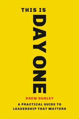 Questo è il primo giorno: guida pratica alla leadership che conta - This Is Day One: A Practical Guide to Leadership That Matters
