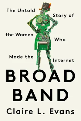 Broad Band: La storia non raccontata delle donne che hanno creato Internet - Broad Band: The Untold Story of the Women Who Made the Internet