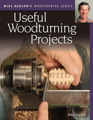 La serie di Mike Darlow sulla tornitura del legno: Progetti utili di tornitura del legno - Mike Darlow's Woodturning Series: Useful Woodturning Projects