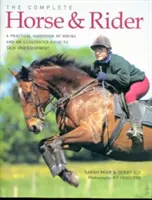 Il Cavallo e il Cavaliere completi: Un manuale pratico di equitazione e una guida illustrata alla selleria e all'equipaggiamento - The Complete Horse & Rider: A Practical Handbook of Riding and an Illustrated Guide to Tack and Equipment
