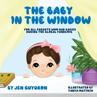 Il bambino alla finestra: Per tutti i genitori che hanno avuto figli durante la pandemia globale - The Baby In The Window: For All Parents Who Had Babies During The Global Pandemic