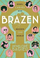 Brazen: Donne ribelli che hanno scosso il mondo - Brazen: Rebel Ladies Who Rocked the World