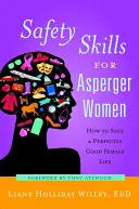 Abilità di sicurezza per donne Asperger: come salvare una vita femminile perfettamente buona - Safety Skills for Asperger Women: How to Save a Perfectly Good Female Life