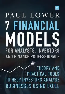 7 Modelli finanziari per analisti, investitori e professionisti della finanza: Teoria e strumenti pratici per aiutare gli investitori ad analizzare le aziende con Excel - 7 Financial Models for Analysts, Investors and Finance Professionals: Theory and Practical Tools to Help Investors Analyse Businesses Using Excel