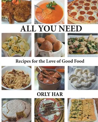 Tutto ciò che serve: Ricette per l'amore del buon cibo - All You Need: Recipes for the Love of Good Food