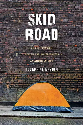 Skid Road: Alla frontiera della salute e dei senzatetto in una città americana - Skid Road: On the Frontier of Health and Homelessness in an American City