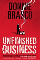 Donnie Brasco: Unfinished Business: Scioccanti dettagli declassificati della più grande operazione sotto copertura dell'FBI e una sanguinosa cronologia della caduta del regime. - Donnie Brasco: Unfinished Business: Shocking Declassified Details from the Fbi's Greatest Undercover Operation and a Bloody Timeline of the Fall of th